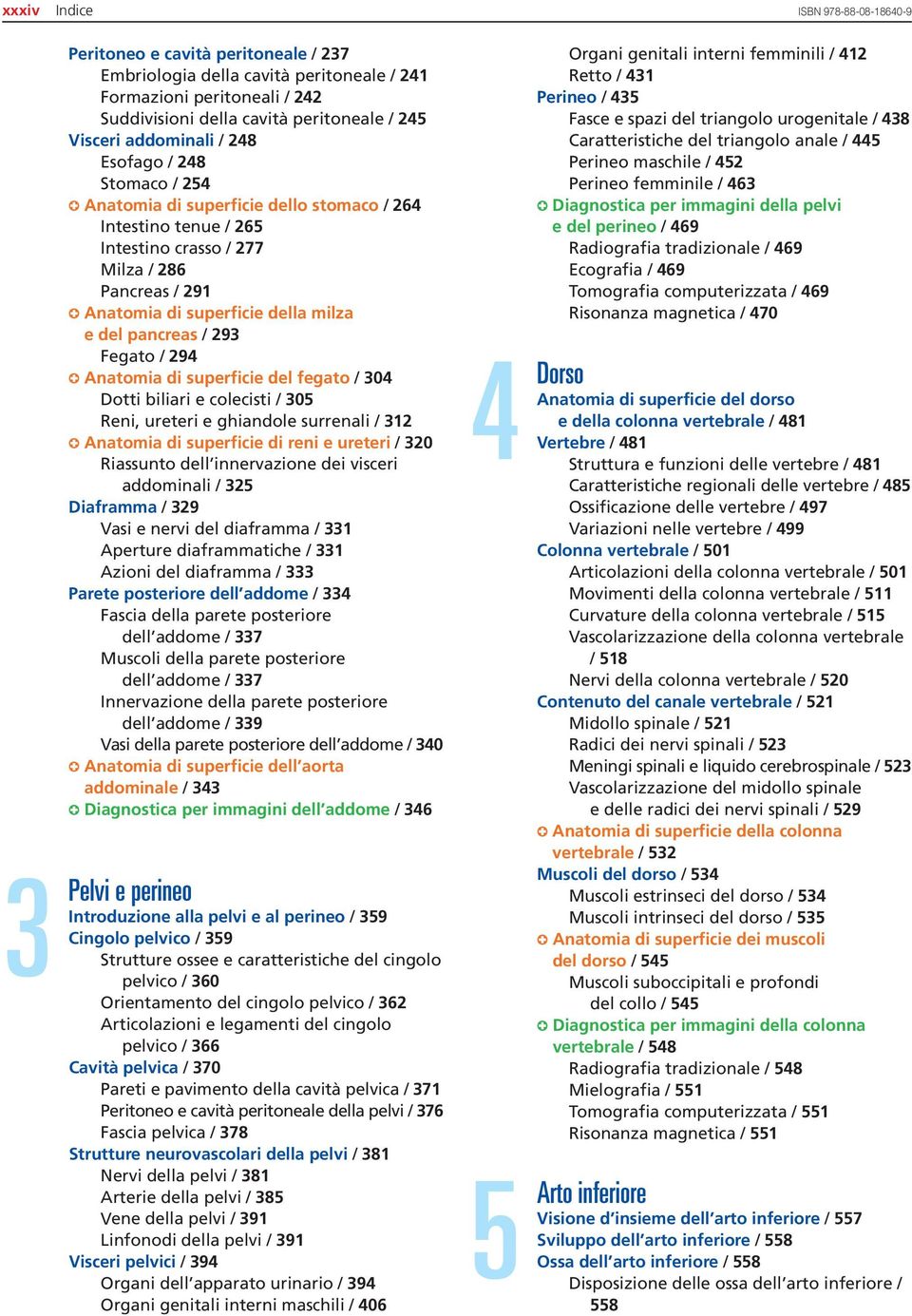 del pancreas / 293 Fegato / 294 Anatomia di superficie del fegato / 304 Dotti biliari e colecisti / 305 Reni, ureteri e ghiandole surrenali / 312 Anatomia di superficie di reni e ureteri / 320