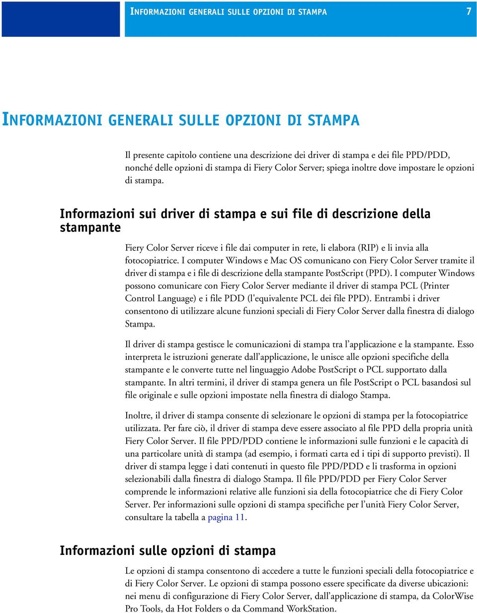 Informazioni sui driver di stampa e sui file di descrizione della stampante Fiery Color Server riceve i file dai computer in rete, li elabora (RIP) e li invia alla fotocopiatrice.