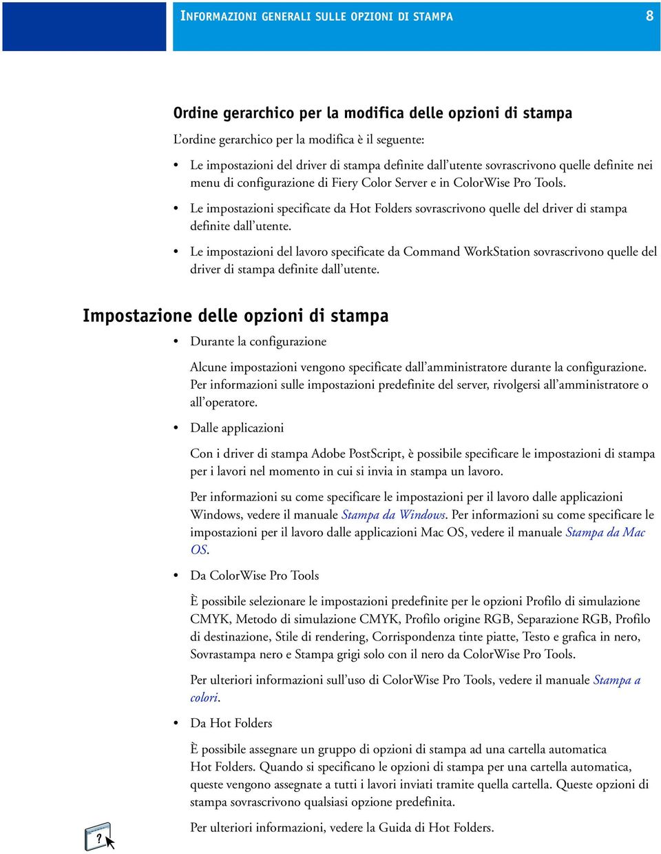 Le impostazioni specificate da Hot Folders sovrascrivono quelle del driver di stampa definite dall utente.