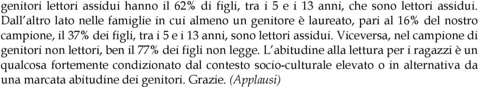 1 anni, sono lettori assidui. Viceversa, nel campione di genitori non lettori, ben il % dei figli non legge.