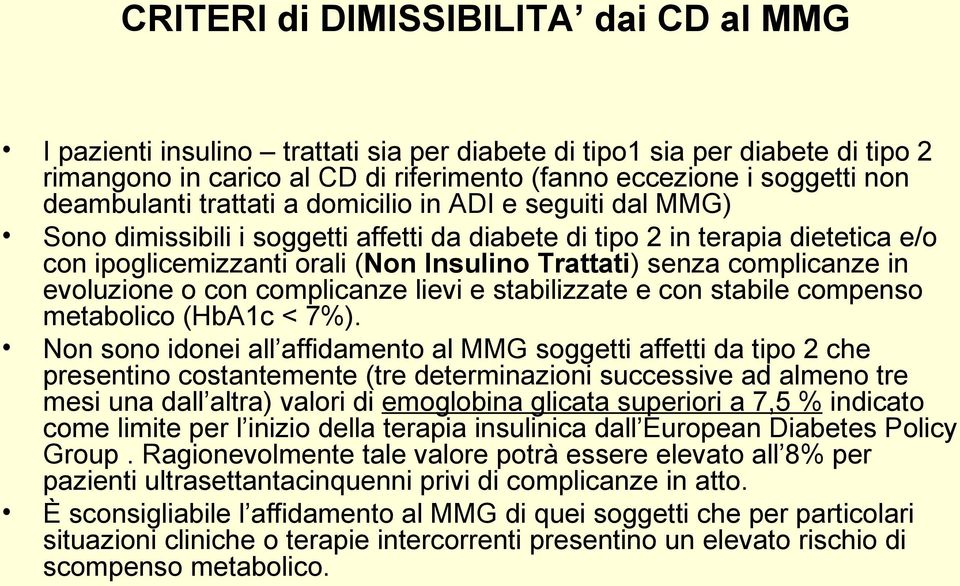 complicanze in evoluzione o con complicanze lievi e stabilizzate e con stabile compenso metabolico (HbA1c < 7%).