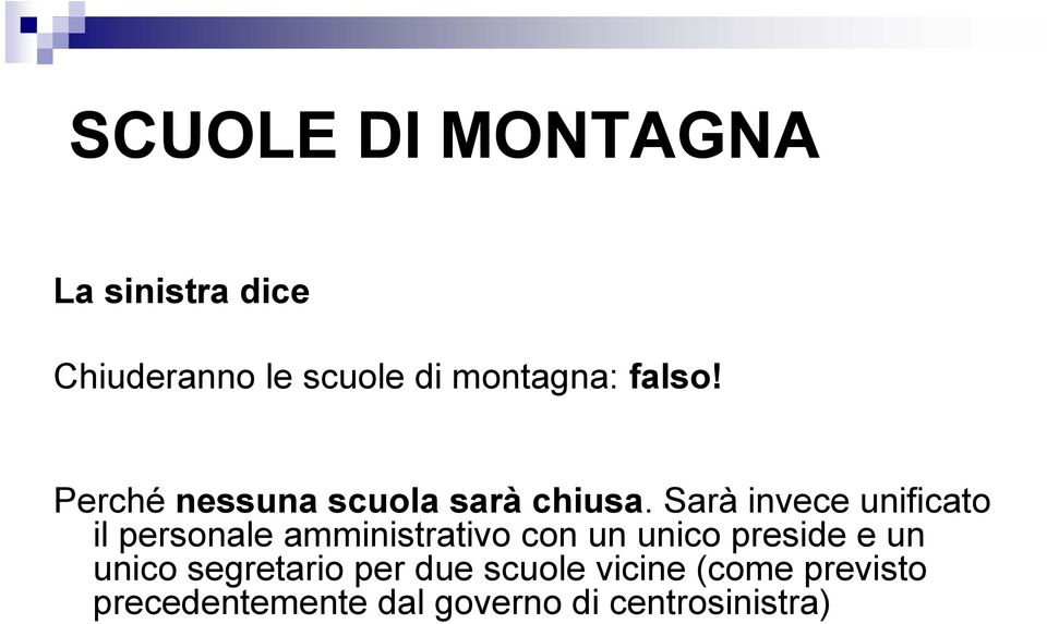 Sarà invece unificato il personale amministrativo con un unico preside e