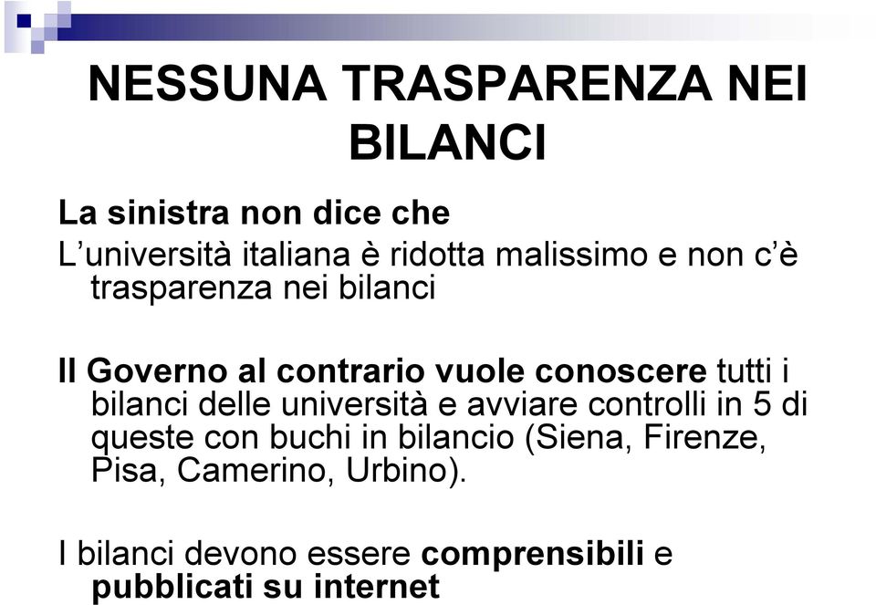 bilanci delle università e avviare controlli in 5 di queste con buchi in bilancio (Siena,