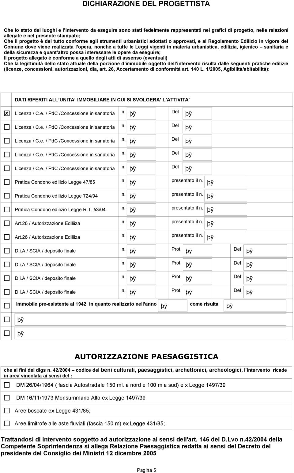 urbanistica, edilizia, igienico sanitaria e della sicurezza e quant altro possa interessare le opere da eseguire; Il progetto allegato è conforme a quello degli atti di assenso (eventuali) Che la