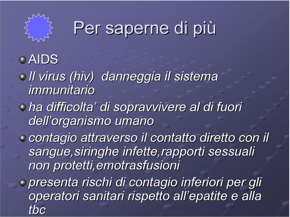 il sangue,siringhe infette,rapporti sessuali non protetti,emotrasfusioni emotrasfusioni