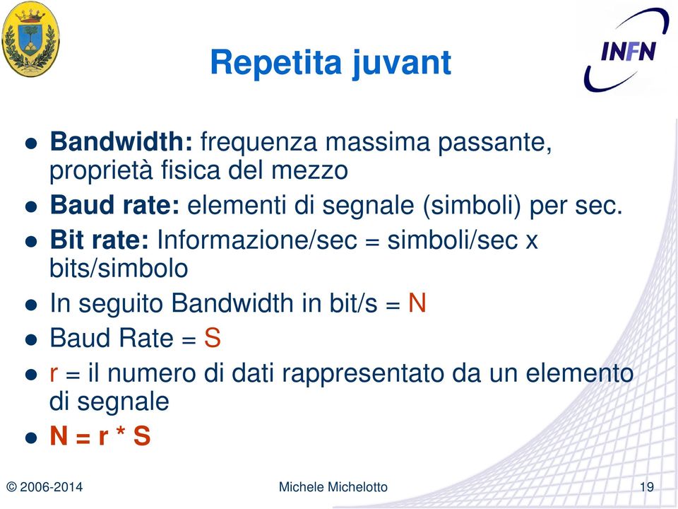 Bit rate: Informazione/sec = simboli/sec x bits/simbolo In seguito Bandwidth