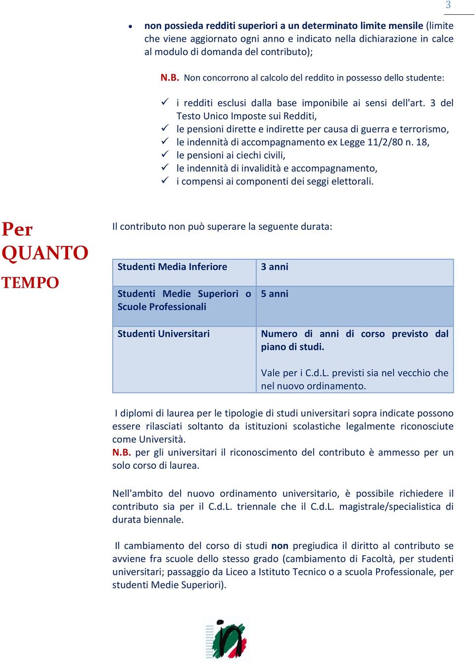 3 del Testo Unico Imposte sui Redditi, le pensioni dirette e indirette per causa di guerra e terrorismo, le indennità di accompagnamento ex Legge 11/2/80 n.