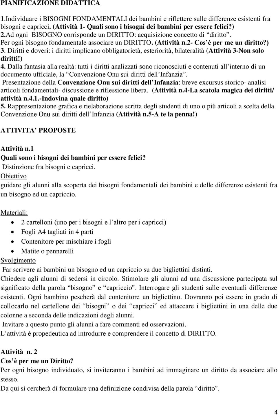 (Attività n.2- Cos è per me un diritto?) 3. Diritti e doveri: i diritti implicano obbligatorietà, esteriorità, bilateralità (Attività 3-Non solo diritti!) 4.