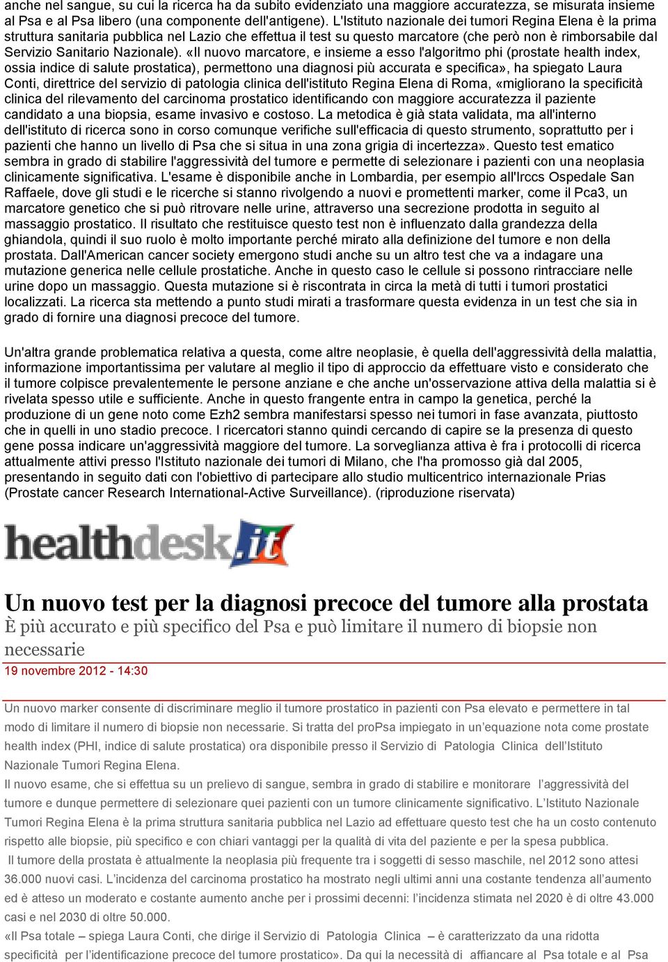 «Il nuovo marcatore, e insieme a esso l'algoritmo phi (prostate health index, ossia indice di salute prostatica), permettono una diagnosi più accurata e specifica», ha spiegato Laura Conti,