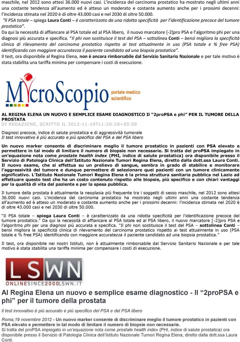 2020 è di oltre 43.000 casi e nel 2030 di oltre 50.000. Il PSA totale spiega Laura Conti è caratterizzato da una ridotta specificità per l identificazione precoce del tumore prostatico.