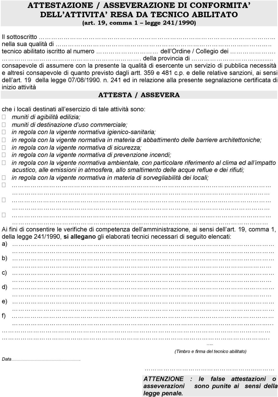 .. consapevole di assumere con la presente la qualità di esercente un servizio di pubblica necessità e altresì consapevole di quanto previsto dagli artt. 359 e 481 c.p. e delle relative sanzioni, ai sensi dell art.