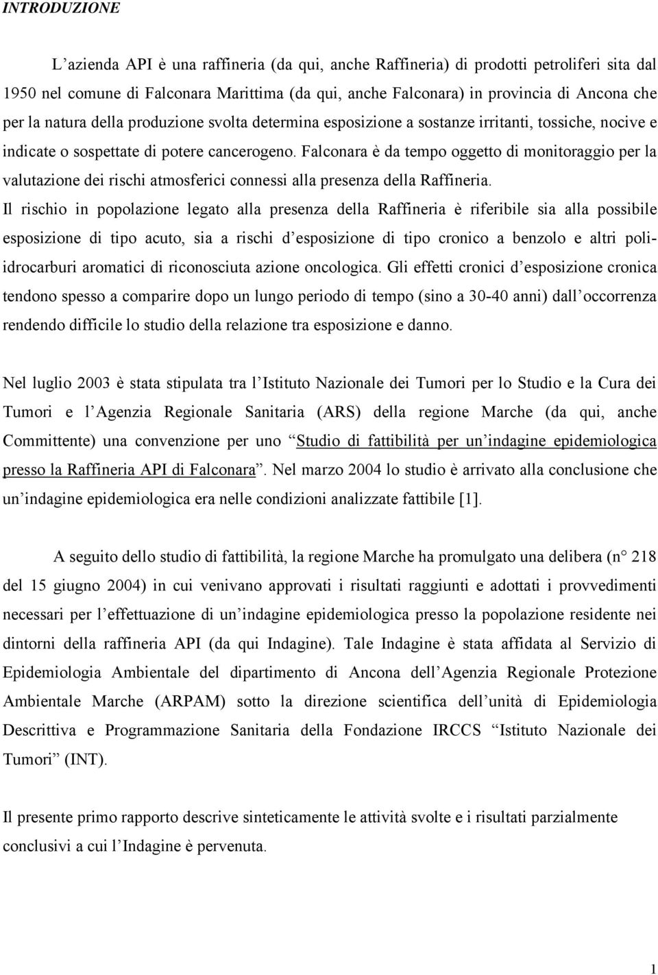 Falconara è da tempo oggetto d montoraggo per la valutazone de rsch atmosferc conness alla presenza della Raffnera.