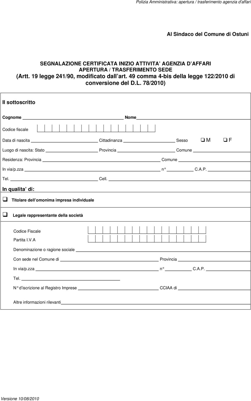 78/2010) Il sottoscritto Cognome Nome Codice fiscale Data di nascita Cittadinanza Sesso M F Luogo di nascita: Stato Provincia Comune Residenza: Provincia Comune In via/p.