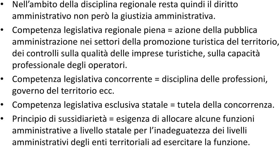 turistiche, sulla capacità professionale degli operatori. Competenza legislativa concorrente = disciplina delle professioni, governo del territorio ecc.