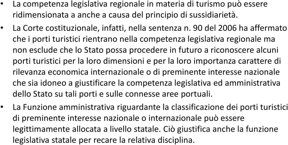 dimensioni e per la loro importanza carattere di rilevanza economica internazionale o di preminente interesse nazionale che sia idoneo a giustificare la competenza legislativa ed amministrativa dello