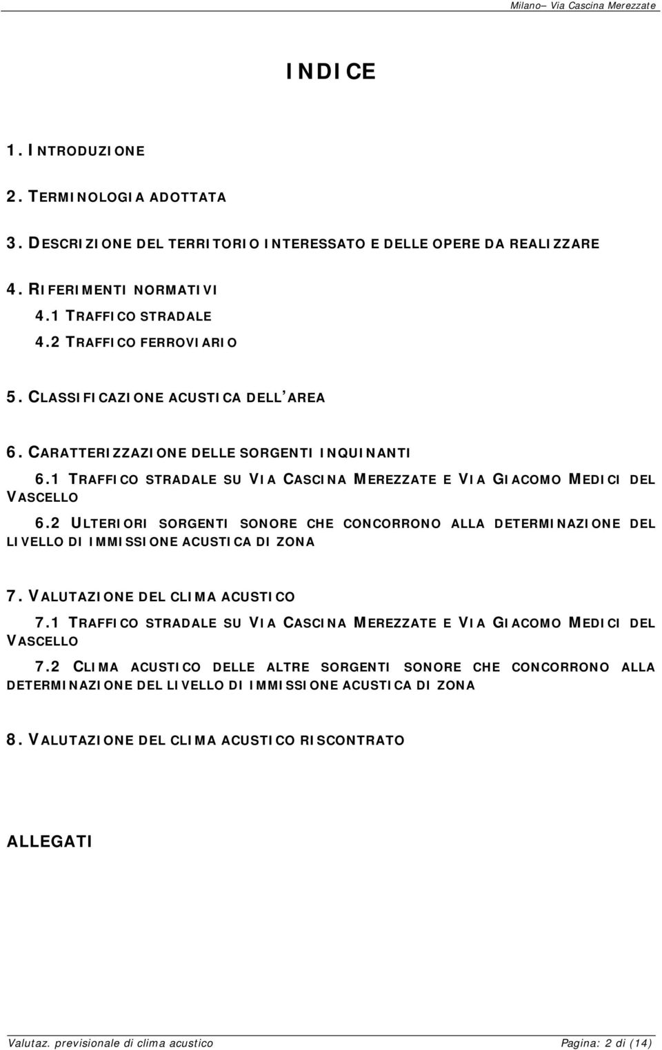 2 ULTERIORI SORGENTI SONORE CHE CONCORRONO ALLA DETERMINAZIONE DEL LIVELLO DI IMMISSIONE ACUSTICA DI ZONA 7. VALUTAZIONE DEL CLIMA ACUSTICO 7.