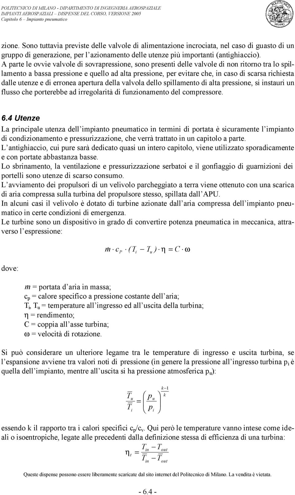 dalle utenze e di erronea apertura della valvola dello spillamento di alta pressione, si instauri un flusso che porterebbe ad irregolarità di funzionamento del compressore. 6.