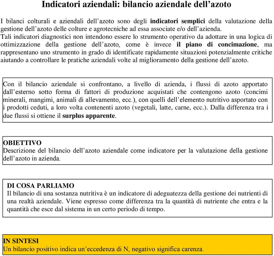 Tali indicatori diagnostici non intendono essere lo strumento operativo da adottare in una logica di ottimizzazione della gestione dell azoto, come è invece il piano di concimazione, ma rappresentano