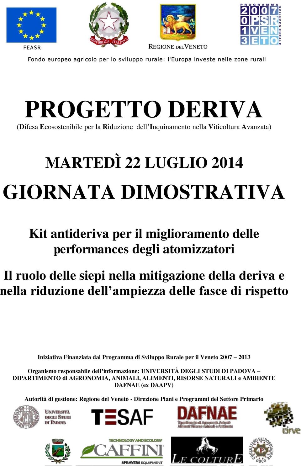 Iniziativa Finanziata dal Programma di Sviluppo Rurale per il Veneto 2007 2013 Organismo responsabile dell informazione: UNIVERSITÀ DEGLI STUDI DI PADOVA DIPARTIMENTO