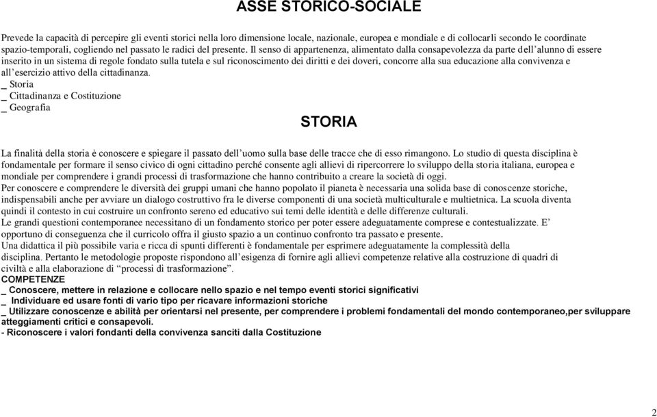 Il senso di appartenenza, alimentato dalla consapevolezza da parte dell alunno di essere inserito in un sistema di regole fondato sulla tutela e sul riconoscimento dei diritti e dei doveri, concorre