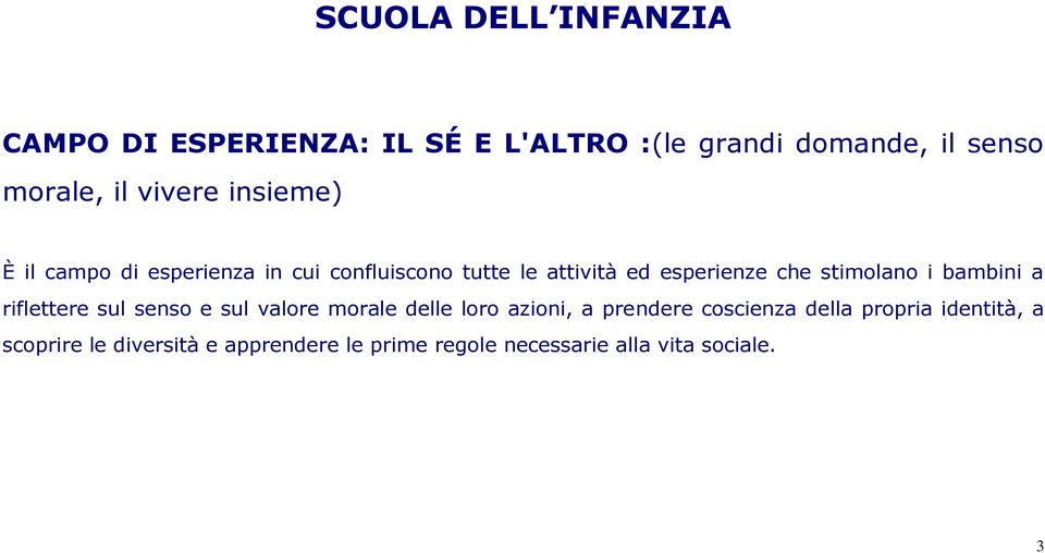 stimolano i bambini a riflettere sul senso e sul valore morale delle loro azioni, a prendere