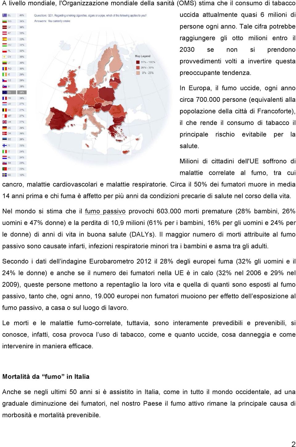 000 persone (equivalenti alla popolazione della città di Francoforte), il che rende il consumo di tabacco il principale rischio evitabile per la salute.