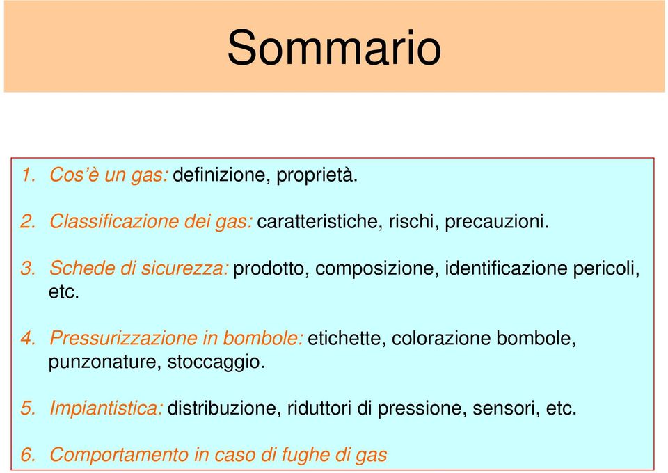 Schede di sicurezza: prodotto, composizione, identificazione pericoli, etc. 4.