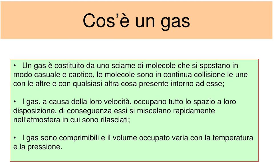 della loro velocità, occupano tutto lo spazio a loro disposizione, di conseguenza essi si miscelano rapidamente nell