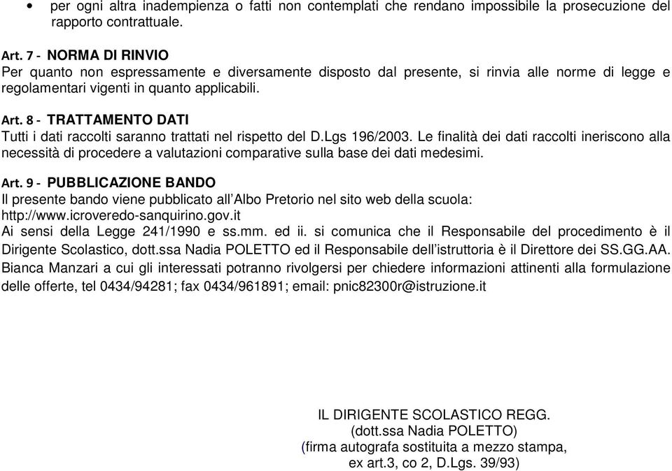 8 - TRATTAMENTO DATI Tutti i dati raccolti saranno trattati nel rispetto del D.Lgs 196/200.