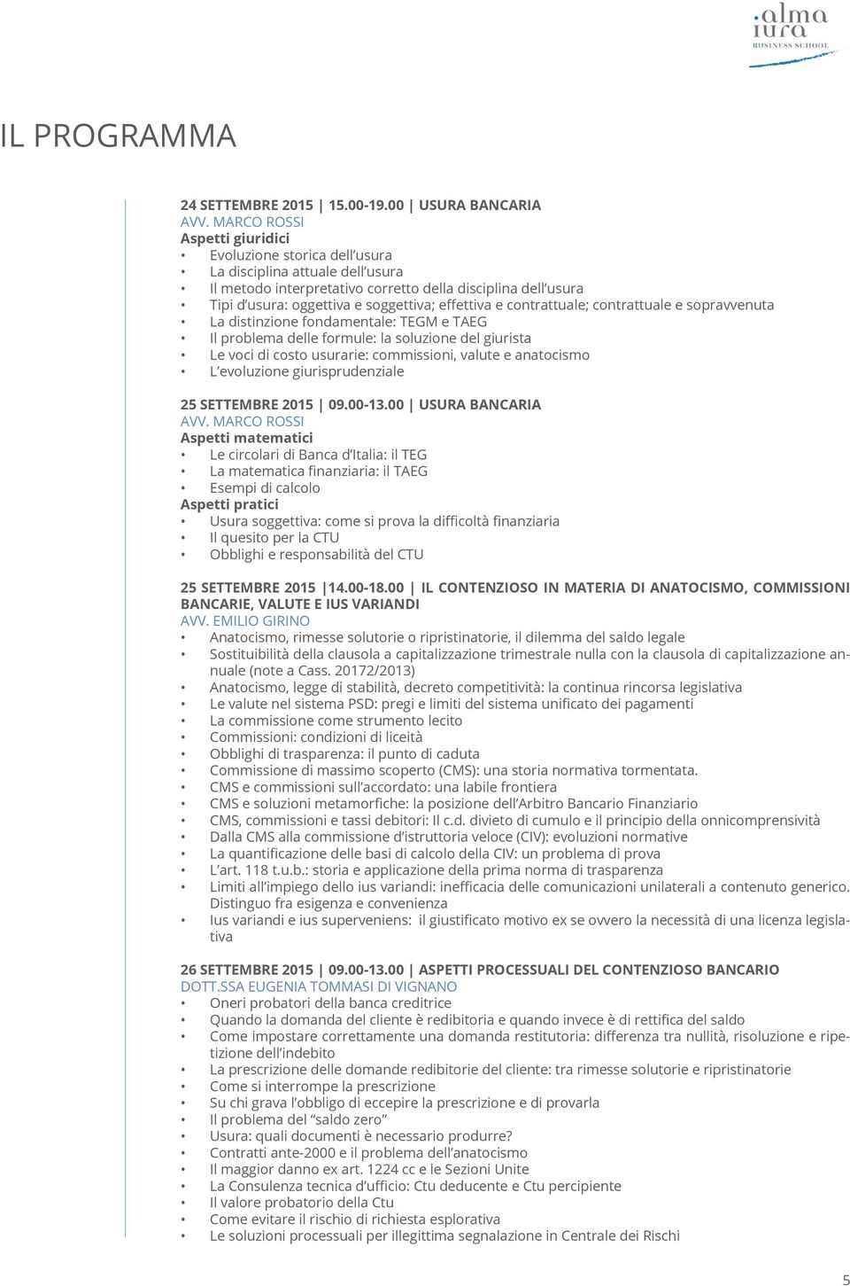 effettiva e contrattuale; contrattuale e sopravvenuta La distinzione fondamentale: TEGM e TAEG Il problema delle formule: la soluzione del giurista Le voci di costo usurarie: commissioni, valute e