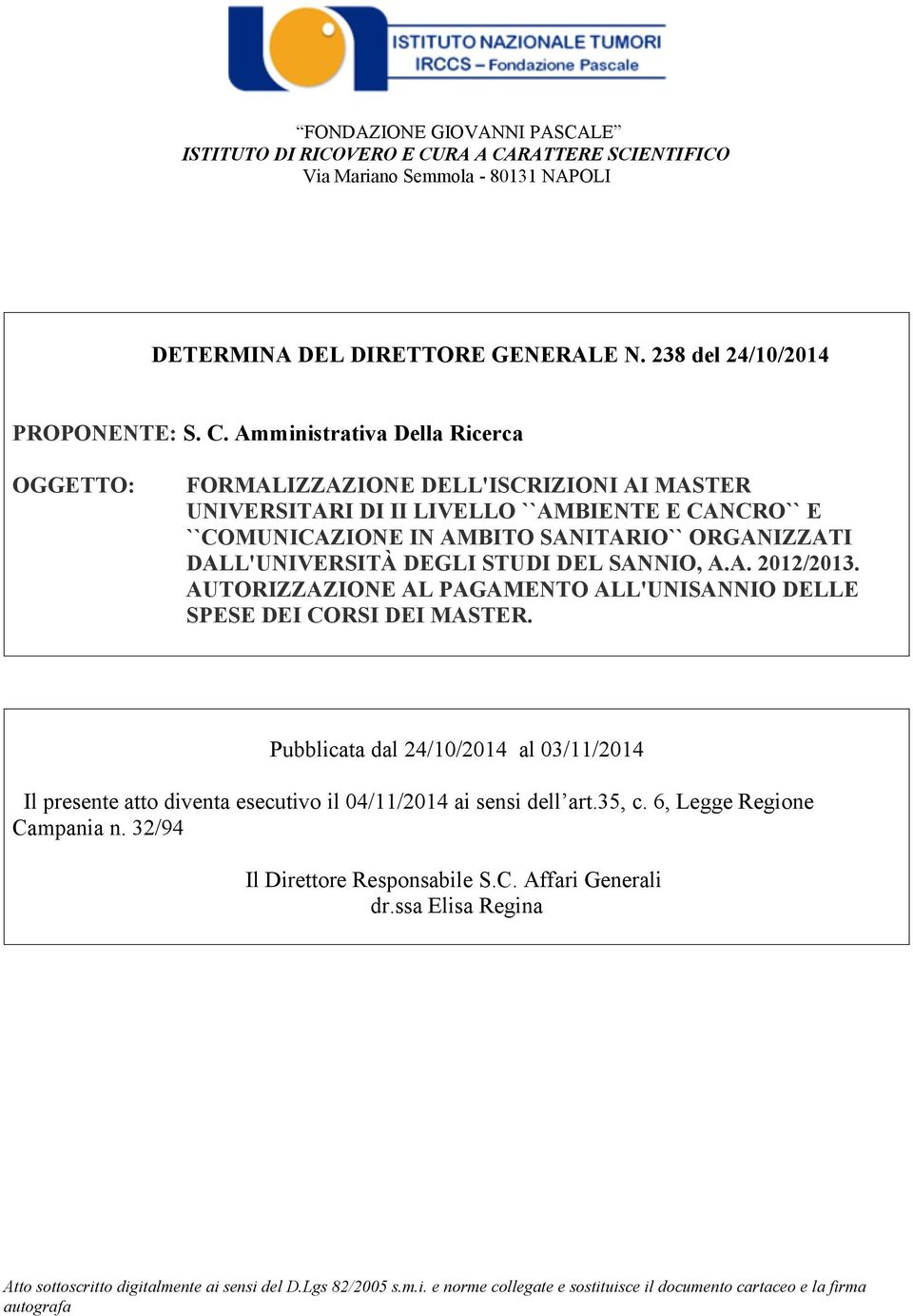 RATTERE SCIENTIFICO Via Mariano Semmola - 80131 NAPOLI DETERMINA DEL DIRETTORE GENERALE N. 238 del 24/10/2014 PROPONENTE: S. C.