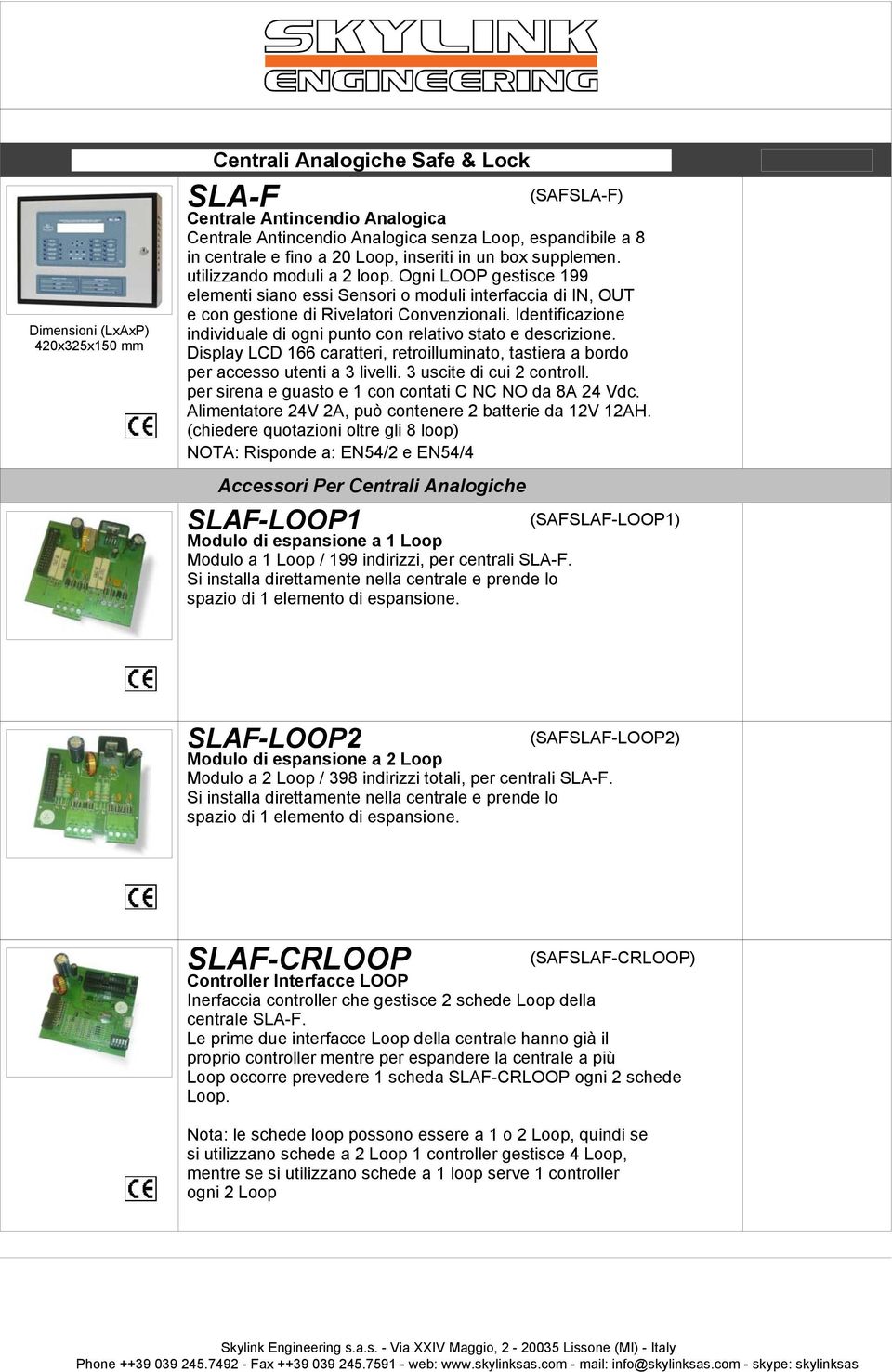 Identificazione individuale di ogni punto con relativo stato e descrizione. Display LCD 166 caratteri, retroilluminato, tastiera a bordo per accesso utenti a 3 livelli. 3 uscite di cui 2 controll.