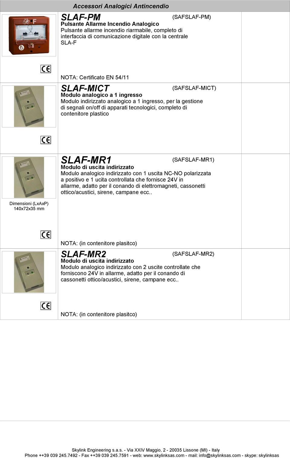 apparati tecnologici, completo di contenitore plastico SLAF-MR1 (SAFSLAF-MR1) Modulo di uscita indirizzato Modulo analogico indirizzato con 1 uscita NC-NO polarizzata a positivo e 1 ucita controllata