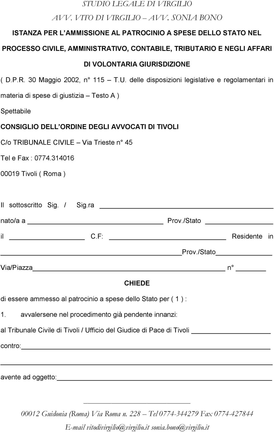 45 Tel e Fax : 0774.314016 00019 Tivoli ( Roma ) Il sottoscritto Sig. / Sig.ra nato/a a Prov./Stato il C.F: Residente in Prov.