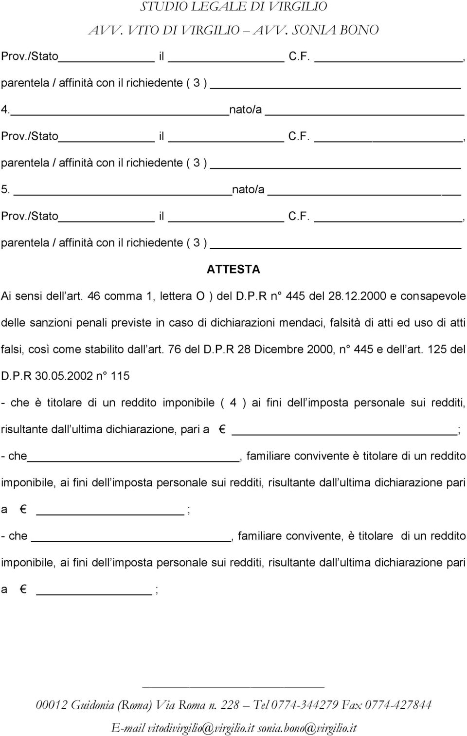 2000 e consapevole delle sanzioni penali previste in caso di dichiarazioni mendaci, falsità di atti ed uso di atti falsi, così come stabilito dall art. 76 del D.P.