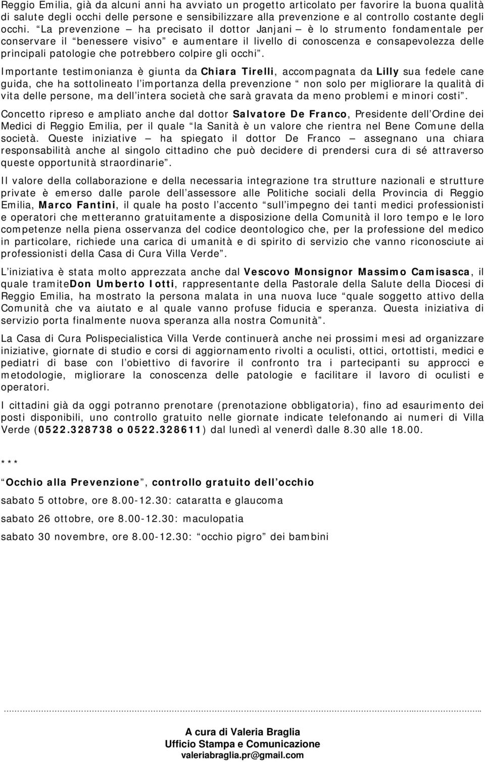 La prevenzione ha precisato il dottor Janjani è lo strumento fondamentale per conservare il benessere visivo e aumentare il livello di conoscenza e consapevolezza delle principali patologie che