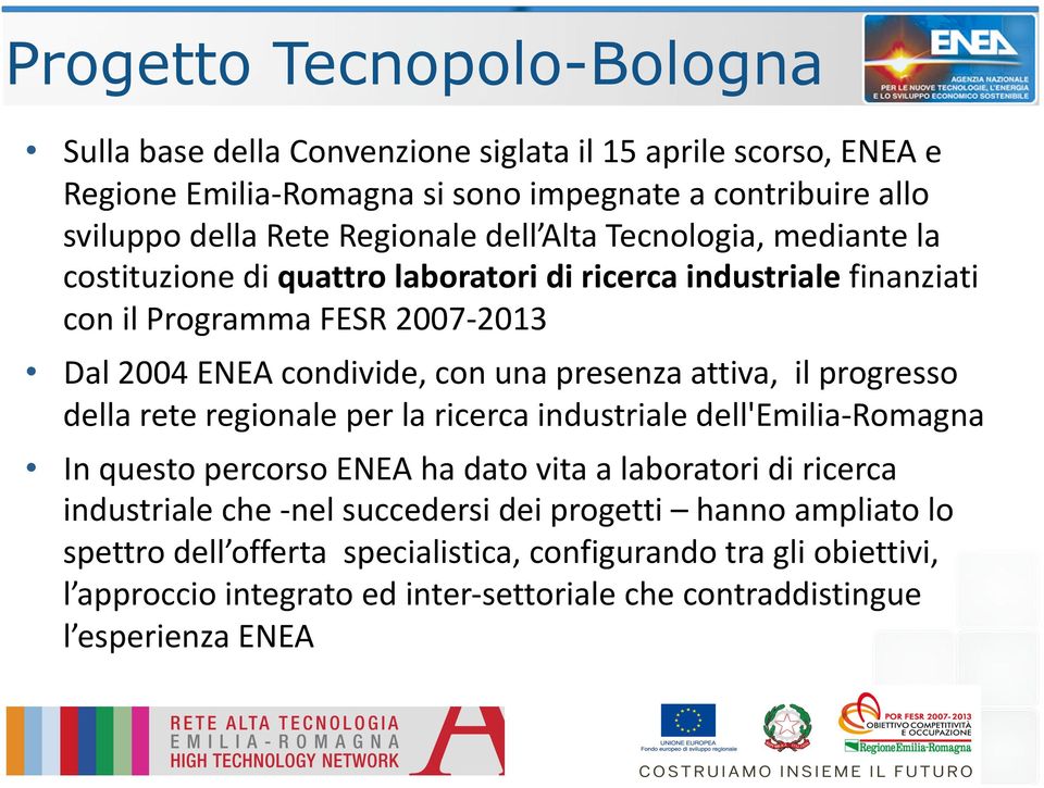 presenza attiva, il progresso della rete regionale per la ricerca industriale dell'emilia Romagna In questo percorso ENEA ha dato vita a laboratori di ricerca industriale che nel