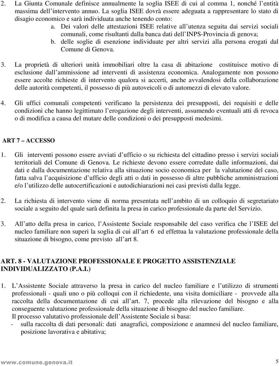 Dei valori delle attestazioni ISEE relative all utenza seguita dai servizi sociali comunali, come risultanti dalla banca dati dell INPS-Provincia di genova; b.