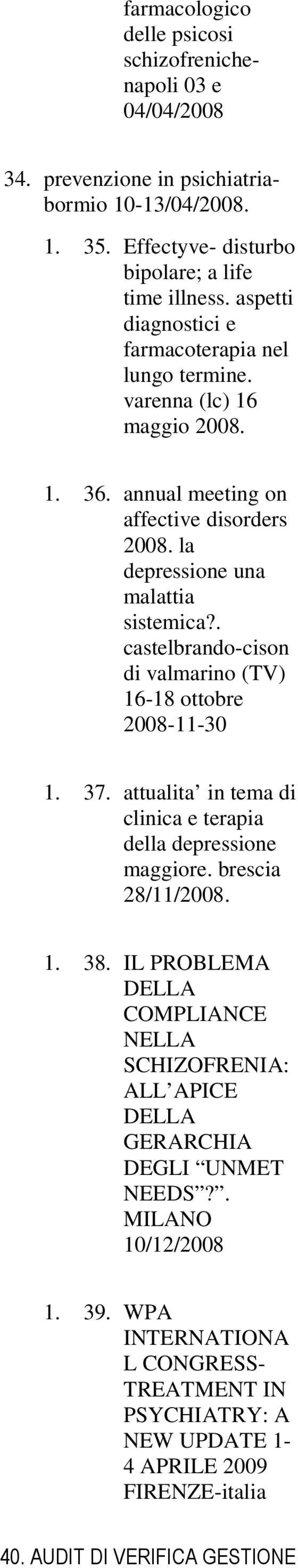 . castelbrando-cison di valmarino (TV) 16-18 ottobre 2008-11-30 1. 37. attualita in tema di clinica e terapia della depressione maggiore. brescia 28/11/2008. 1. 38.