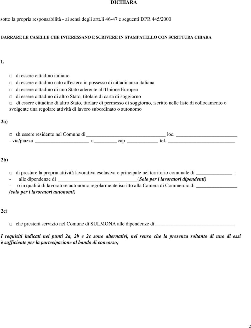 Stato, titolare di carta di soggiorno di essere cittadino di altro Stato, titolare di permesso di soggiorno, iscritto nelle liste di collocamento o svolgente una regolare attività di lavoro