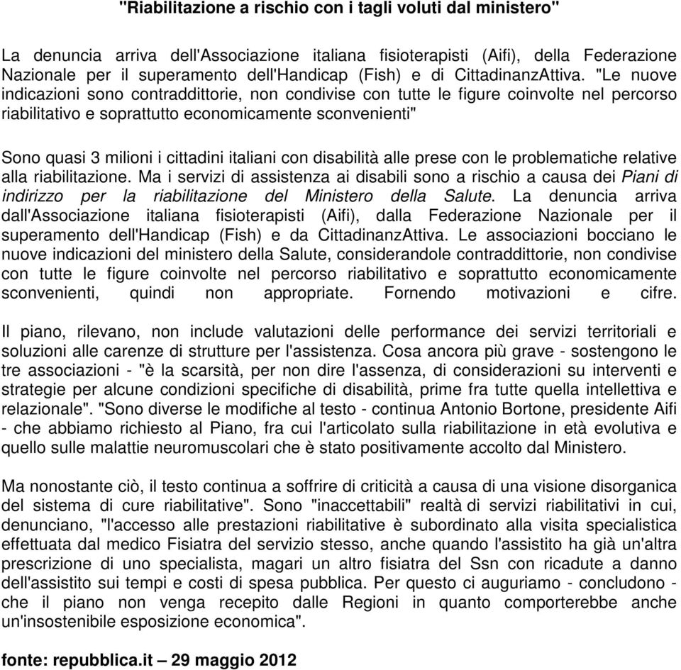 "Le nuove indicazioni sono contraddittorie, non condivise con tutte le figure coinvolte nel percorso riabilitativo e soprattutto economicamente sconvenienti" Sono quasi 3 milioni i cittadini italiani