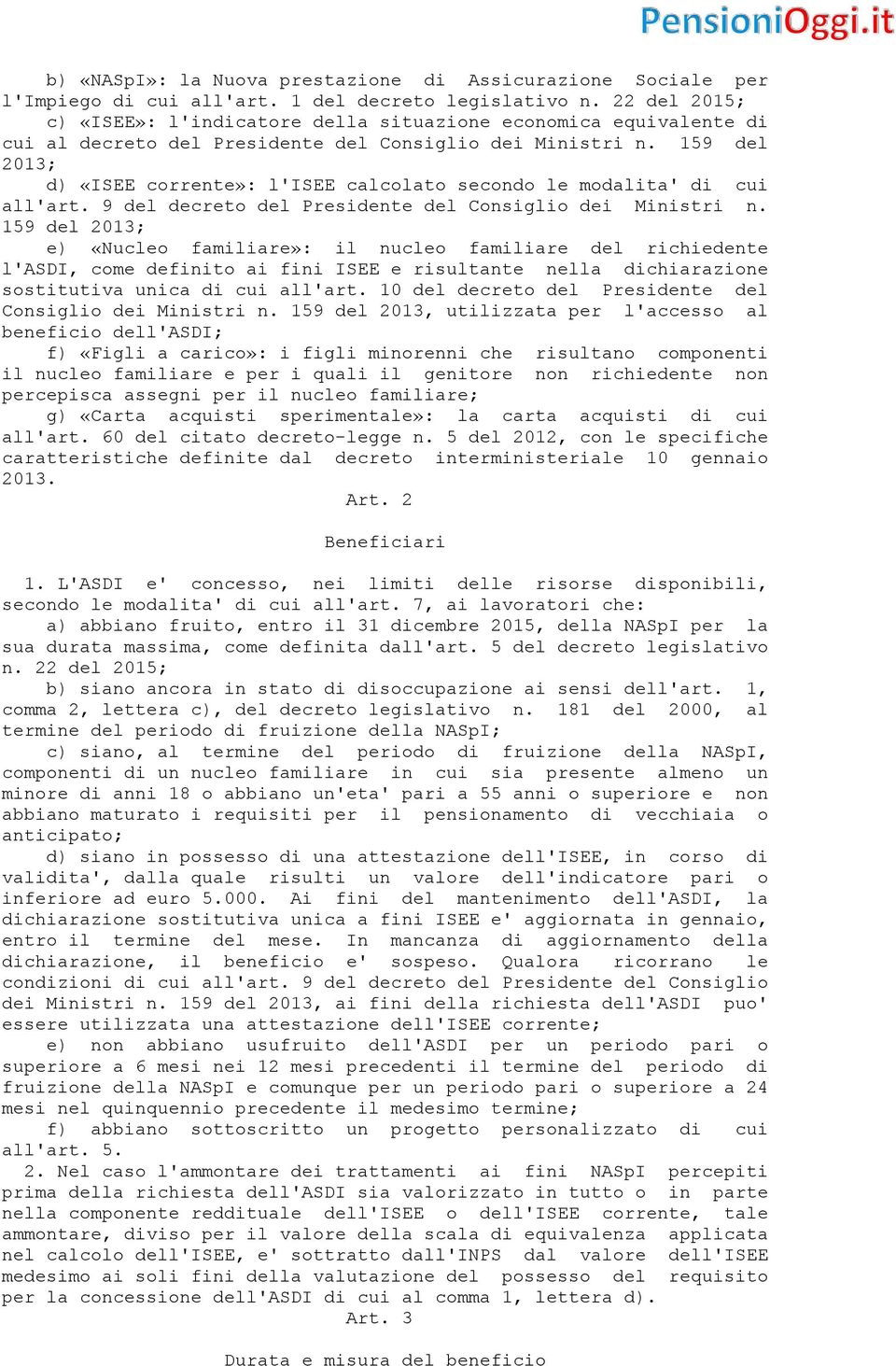 159 del 2013; d) «ISEE corrente»: l'isee calcolato secondo le modalita' di cui all'art. 9 del decreto del Presidente del Consiglio dei Ministri n.