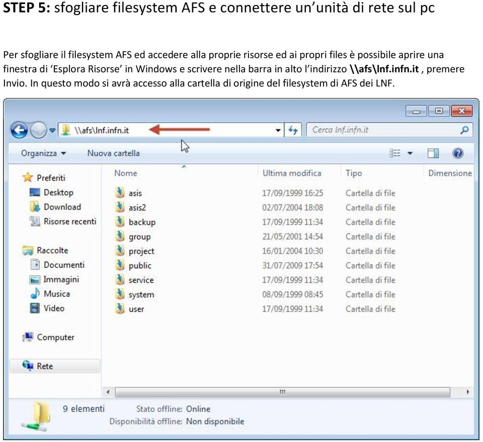finestra di Esplora Risorse in Windows e scrivere nella barra in alto l indirizzo \\afs\lnf.