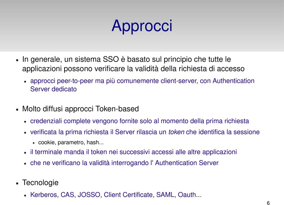 prima richiesta verificata la prima richiesta il Server rilascia un token che identifica la sessione cookie, parametro, hash.