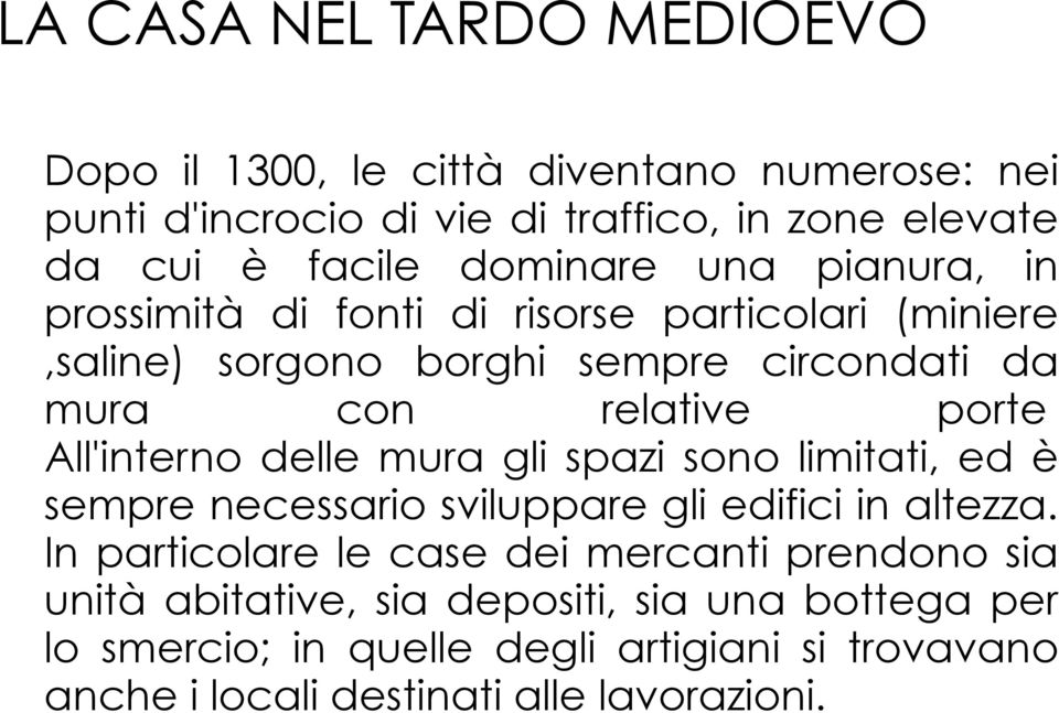 All'interno delle mura gli spazi sono limitati, ed è sempre necessario sviluppare gli edifici in altezza.