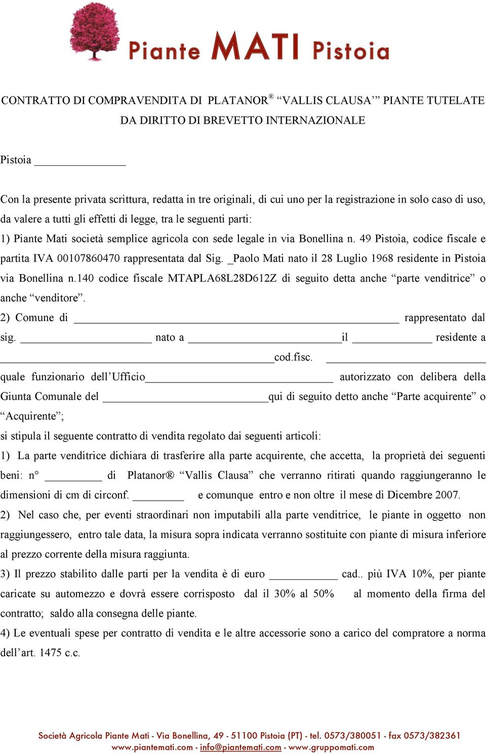 49 Pistoia, codice fiscale e partita IVA 00107860470 rappresentata dal Sig. _Paolo Mati nato il 28 Luglio 1968 residente in Pistoia via Bonellina n.