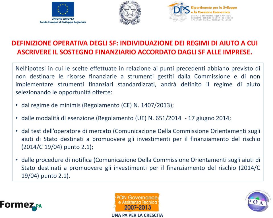 strumenti finanziari standardizzati, andrà definito il regime di aiuto selezionando le opportunità offerte: dal regime de minimis (Regolamento (CE) N.