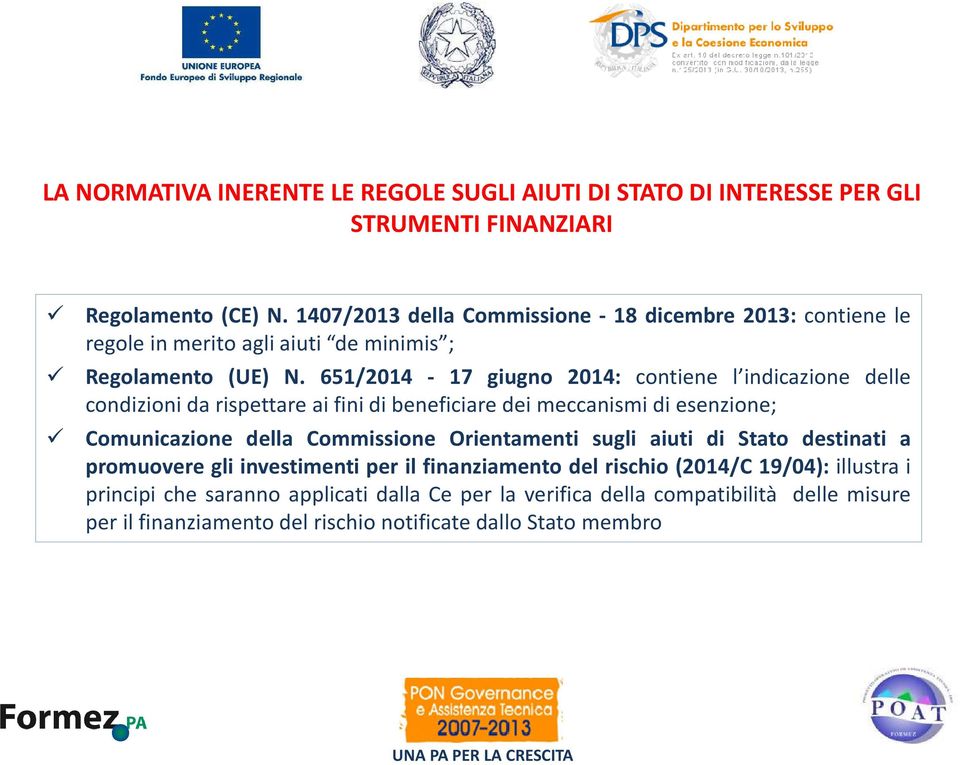 651/2014-17 giugno 2014: contiene l indicazione delle condizioni da rispettare ai fini di beneficiare dei meccanismi di esenzione; Comunicazione della Commissione