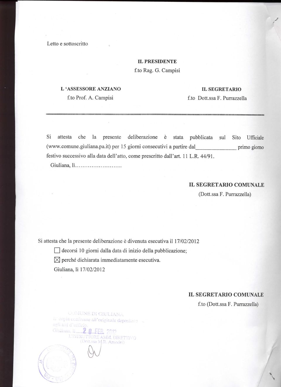 it) per 15 giorni consecutivi a partire dal primo giorno festivo successivo alla data dell'atto, come prescritto dall'art. 11 L.R. 44/91. Giuliana, lì IL SEGRETARIO COMUNALE (Dott.