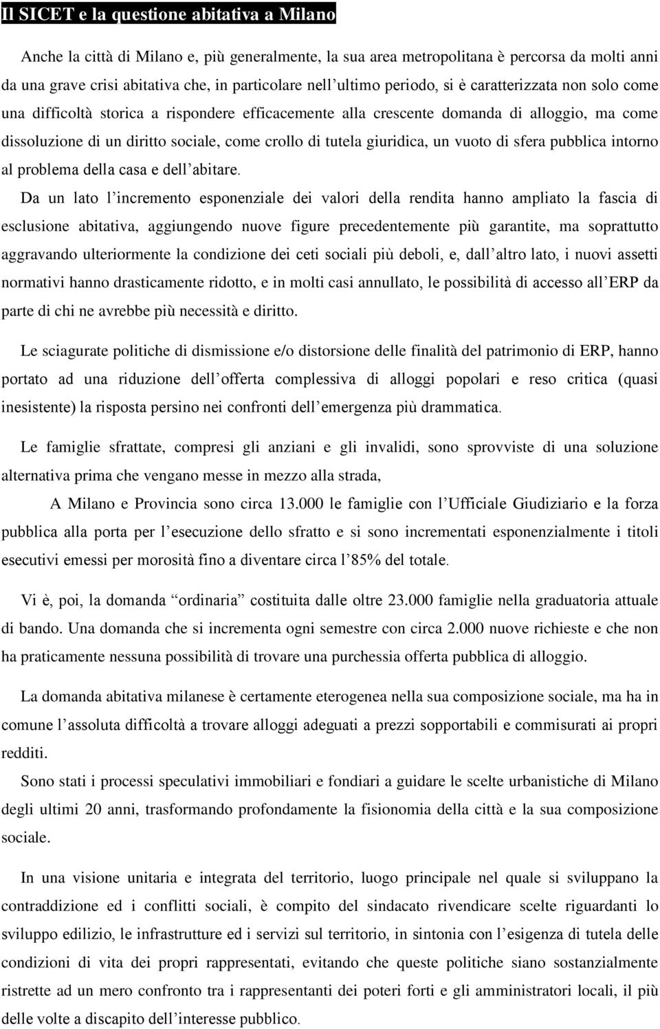 tutela giuridica, un vuoto di sfera pubblica intorno al problema della casa e dell abitare.